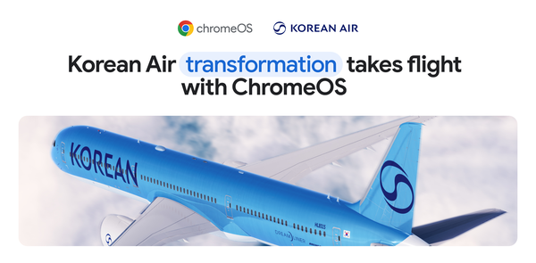 GCP – How ChromeOS propelled Korean Air’s digital transformation