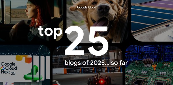 GCP – Top 25 blogs of 2025… so far