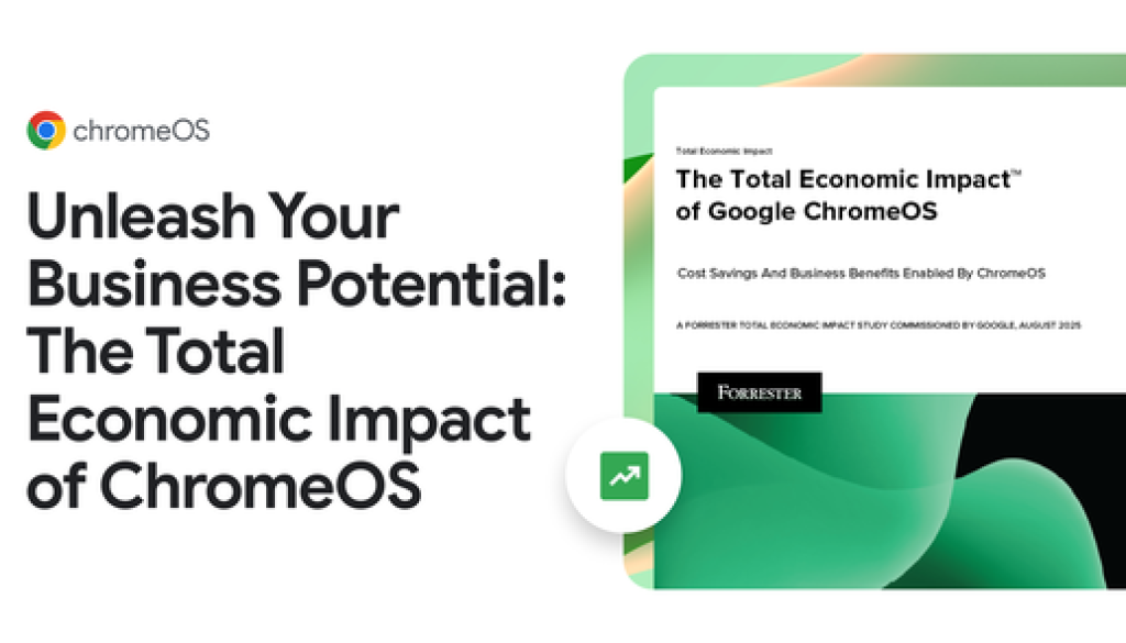 Unleash Your Business Potential: The Total Economic Impact of ChromeOS
