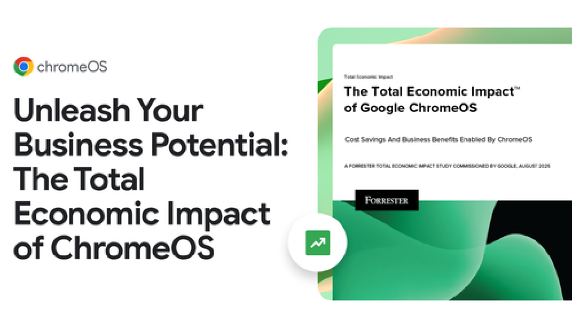 Unleash Your Business Potential: The Total Economic Impact of ChromeOS