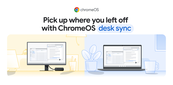 GCP – ChromeOS desk sync keeps your momentum going, across devices GCP – ChromeOS desk sync keeps your momentum going, across devices