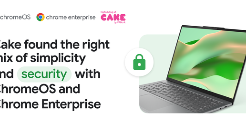 How Cake, Vietnam's leading digital bank, found the right mix of simplicity and security with ChromeOS and Chrome Enterprise