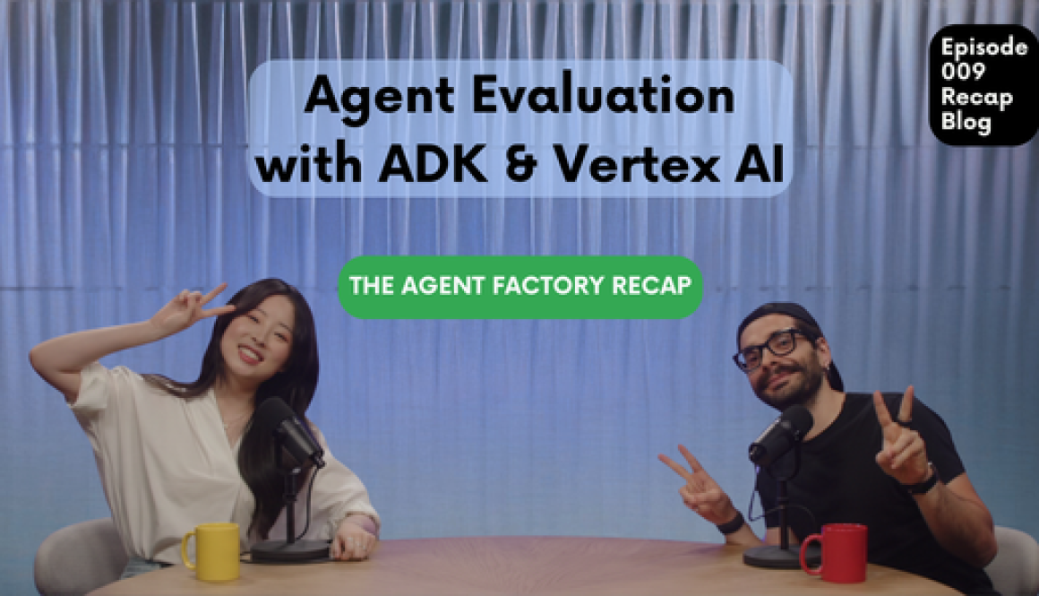 Agent Factory Recap: A Deep Dive into Agent Evaluation, Practical Tooling, and Multi-Agent Systems