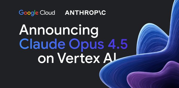 GCP – Announcing Claude Opus 4.5 on Vertex AI