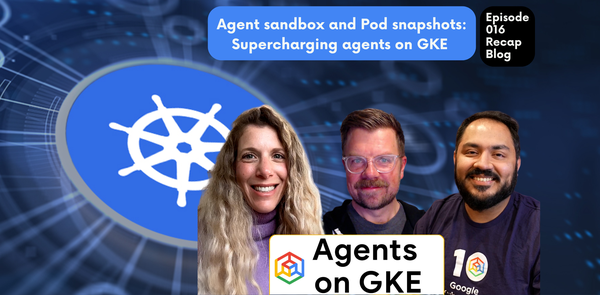 GCP – Agent Factory Recap: Supercharging Agents on GKE with Agent Sandbox and Pod Snapshots
