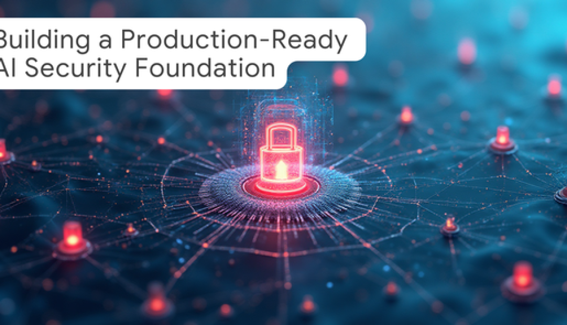 Building a Production-Ready AI Security Foundation